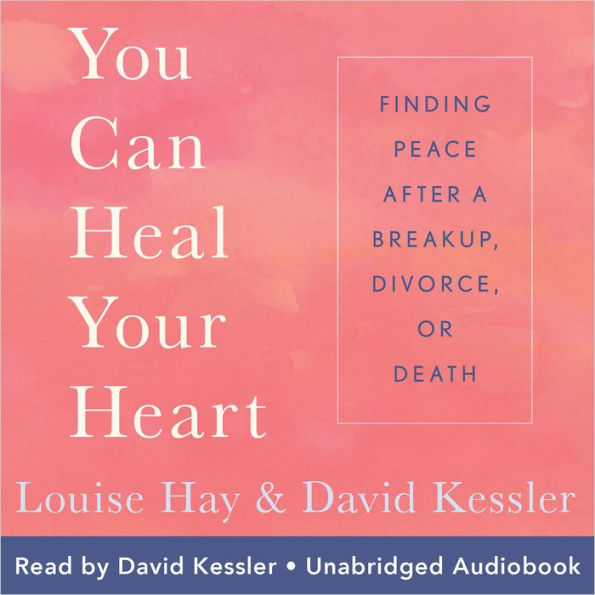 You Can Heal Your Heart: Finding Peace after a Breakup, Divorce, or Death