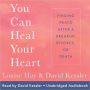 You Can Heal Your Heart: Finding Peace after a Breakup, Divorce, or Death