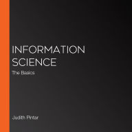 Information Science: The Basics