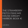 Strawberry Patch Pancake House, The (Dream Harbor, Book 4)
