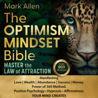 The Optimism Mindset Bible: Master the Law of Attraction Manifesting Love Wealth Abundance Success Money. Power of 369 Method. Positive Psychology ¿ Hypnosis ¿ Affirmations. YOUR MIND CREATES.