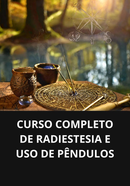 Curso completo de radiestesia e uso de pêndulos