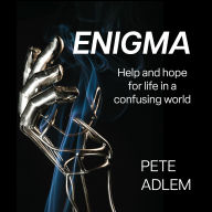 Enigma: Help and hope for life in a confusing world