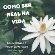 Como Ser Real na Vida: Aproveitando o Poder da Verdade