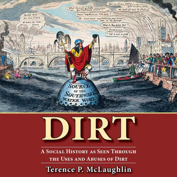 Dirt: A Social History as Seen Through the Uses and Abuses of Dirt