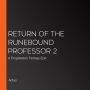 Return of the Runebound Professor 2: A Progression Fantasy Epic