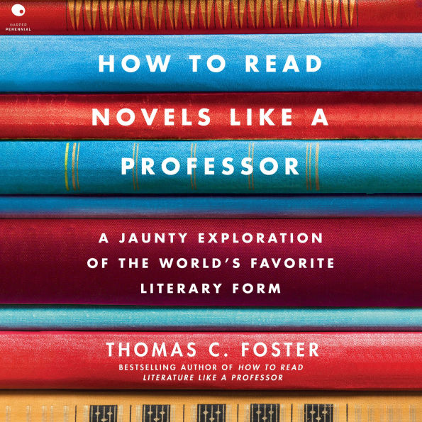 How to Read Novels Like a Professor: A Jaunty Exploration of the World's Favorite Literary Form