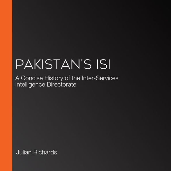 Pakistan's ISI: A Concise History of the Inter-Services Intelligence Directorate
