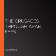 The Crusades Through Arab Eyes