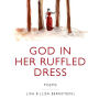 God in Her Ruffled Dress: Poems