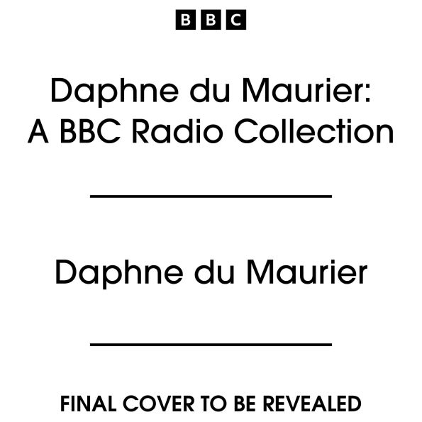 Daphne du Maurier: The BBC Radio Collection: Including Rebecca, Jamaica Inn, Frenchman's Creek & more