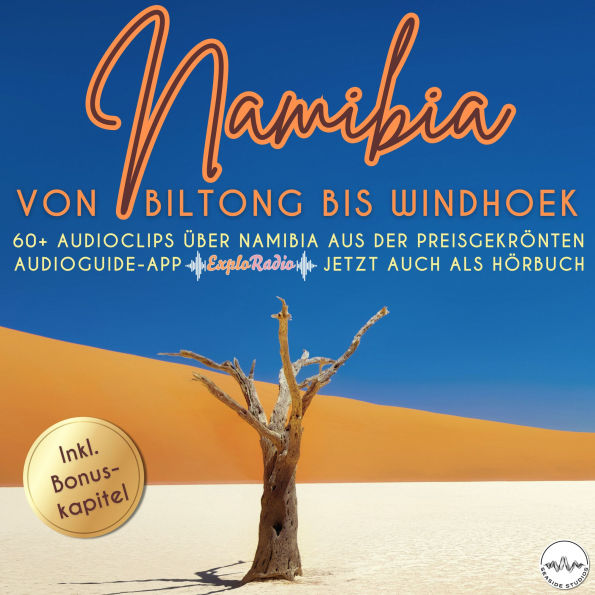 Namibia - von Biltong bis Windhoek: 60+ Audioclips über Namibia aus der preisgekrönten Audioguide-App 