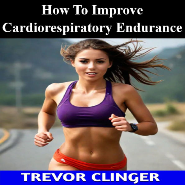 How To Improve Cardiorespiratory Endurance