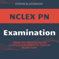 NCLEX PN Examination: NCLEX-PN Success Guide 2024-2025: Guarantee Your First-Time Pass of the National Council Licensure Examination for Practical Nurses with 200+ Insightful Q&As and Clear, In-Depth Explanations