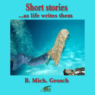 Short stories: ...as life writes them