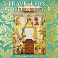 Travellers in the Golden Realm: How Mughal India Connected England to the World