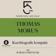 Thomas Morus: Kurzbiografie kompakt: 5 Minuten: Schneller hören - mehr wissen!