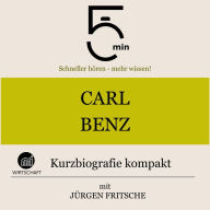 Carl Benz: Kurzbiografie kompakt: 5 Minuten: Schneller hören - mehr wissen!