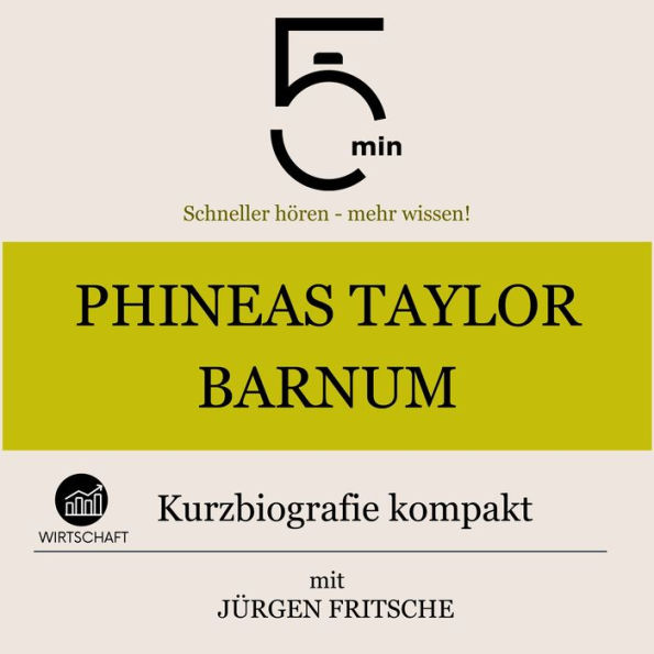 Phineas Taylor Barnum: Kurzbiografie kompakt: 5 Minuten: Schneller hören - mehr wissen!