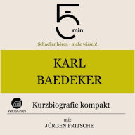 Karl Baedeker: Kurzbiografie kompakt: 5 Minuten: Schneller hören - mehr wissen!
