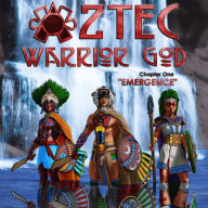 Aztec Warrior God: Chapter One, Emergence