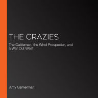 The Crazies: The Cattleman, the Wind Prospector, and a War Out West