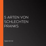 5 Arten von schlechten Pranks