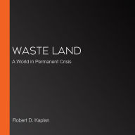Waste Land: A World in Permanent Crisis