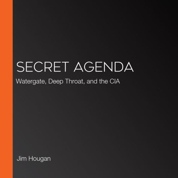 Secret Agenda: Watergate, Deep Throat, and the CIA