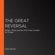 The Great Reversal: Britain, China and the 400-Year Contest for Power