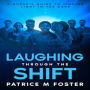 Laughing Through The Shift:: A Nurse's Guide To Finding Light In The Dark