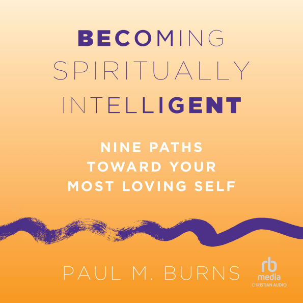 Becoming Spiritually Intelligent: Nine Paths toward Your Most Loving Self