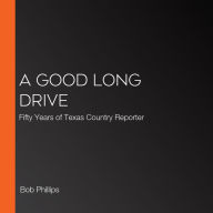 A Good Long Drive: Fifty Years of Texas Country Reporter