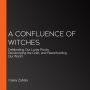 A Confluence of Witches: Celebrating Our Lunar Roots, Decolonizing the Craft, and Reenchanting Our World
