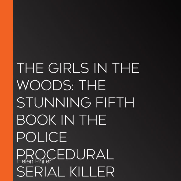 The Girls In The Woods: The stunning fifth book in the police procedural serial killer crime thriller series from the bestselling author of One Left Alive! (The Annie Graham crime series, Book 5)