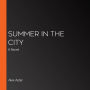 Summer in the City: A Novel