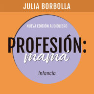 Profesión Mamá: Infancia