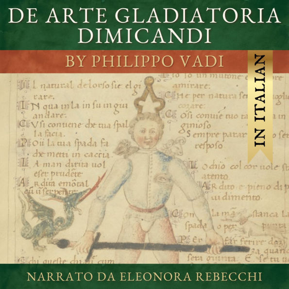 De Arte Gladiatoria Dimicandi (Italian version): The Art of Sword Fighting in Earnest, by Philippo Vadi, read in Italian
