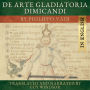 De Arte Gladiatoria Dimicandi (English version): The Art of Sword Fighting in Earnest, by Philippo Vadi, read in English