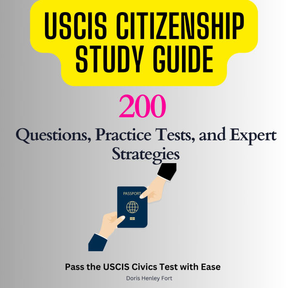 USCIS Citizenship Study Guide: 200 Questions, Practice Tests, and Expert Strategies: Pass the USCIS Civics Test with Ease