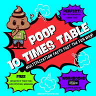 Poop 10 Times Table - Learn Multiplication Facts Fast the Fun Way: Easy to Follow: Master Multiplication 10: Grade 1 2 3 4: Math + Free Extra Bonus Printable Workbook