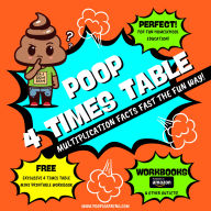 Poop 4 Times Table - Learn Multiplication Facts Fast the Fun Way: Easy to Follow: Master Multiplication 4: Grade 1 2 3 4: Math + Free Extra Bonus Printable Workbook