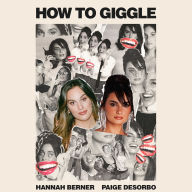 How to Giggle: A Guide to Taking Life Less Seriously