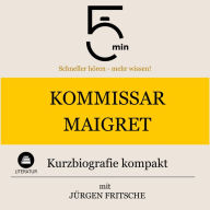 Kommissar Maigret: Kurzbiografie kompakt: 5 Minuten: Schneller hören - mehr wissen!