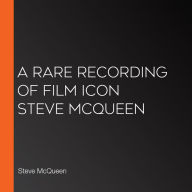 A Rare Recording of Film Icon Steve McQueen