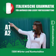 Italienische Grammatik für Anfänger und leicht Fortgeschrittene A1_A2 (Abridged)