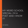 My Weird School Special: I'm a Poet and I Know It! (Abridged)