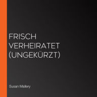 Frisch verheiratet (ungekürzt)