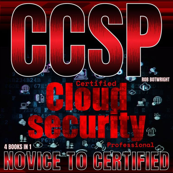 CCSP: Certified Cloud Security Professional: Novice To Certified