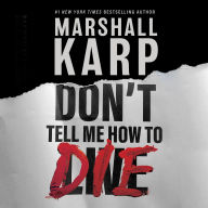 Don't Tell Me How to Die: A Novel